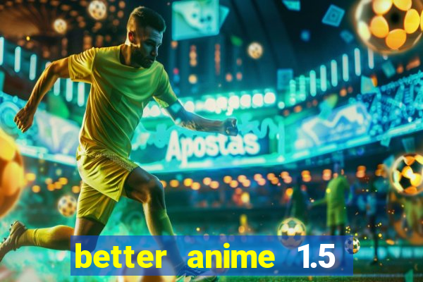 better anime 1.5 apk download